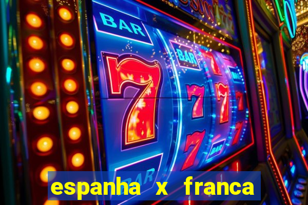 espanha x franca aonde assistir