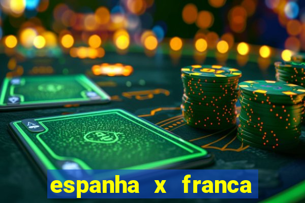 espanha x franca aonde assistir