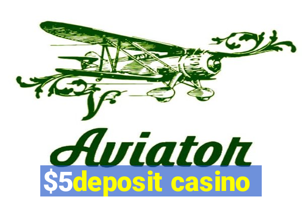 $5deposit casino