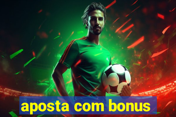 aposta com bonus