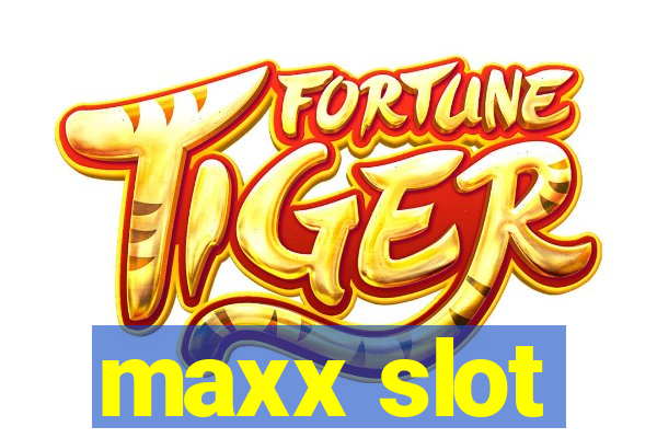 maxx slot