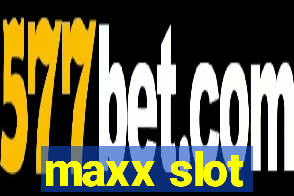 maxx slot