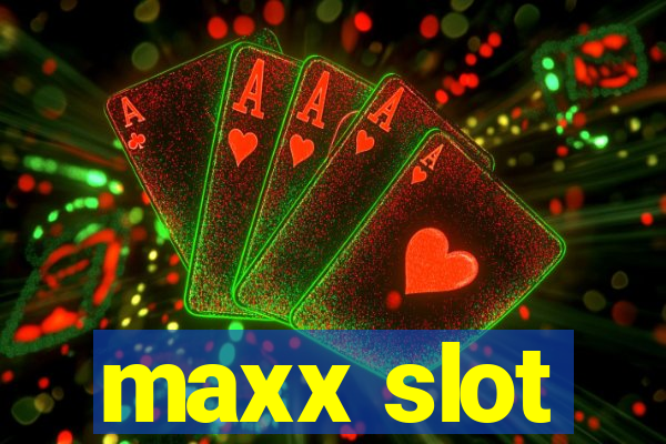 maxx slot