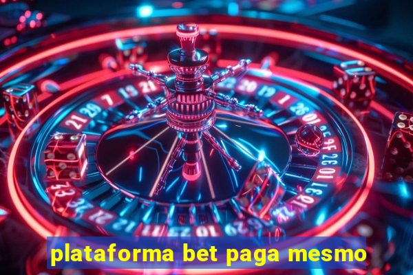 plataforma bet paga mesmo