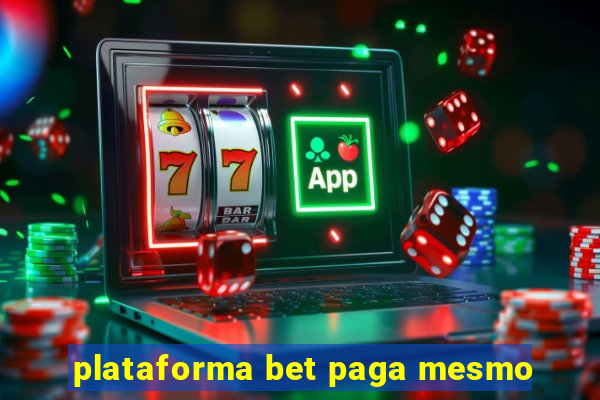 plataforma bet paga mesmo