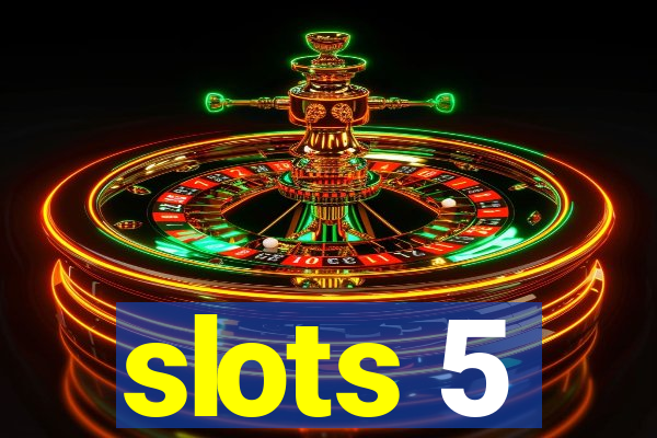 slots 5