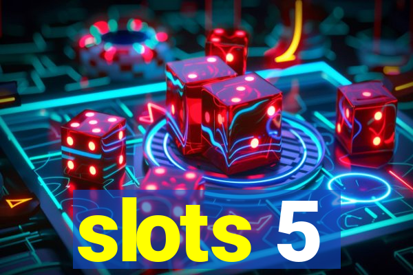 slots 5