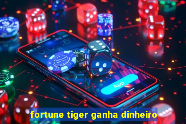 fortune tiger ganha dinheiro