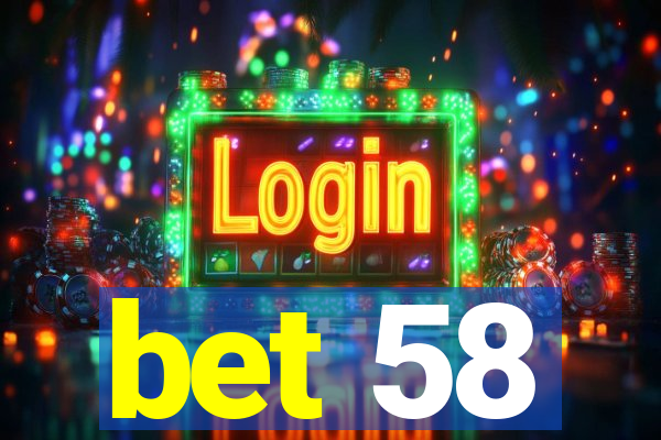 bet 58