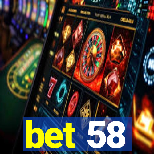 bet 58