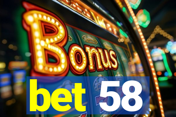 bet 58