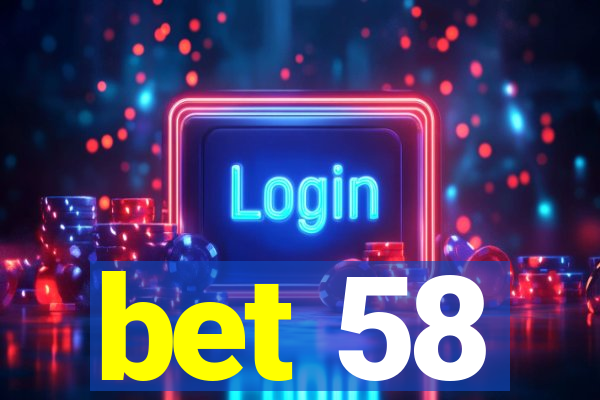 bet 58