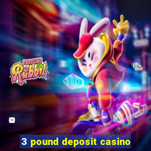 3 pound deposit casino