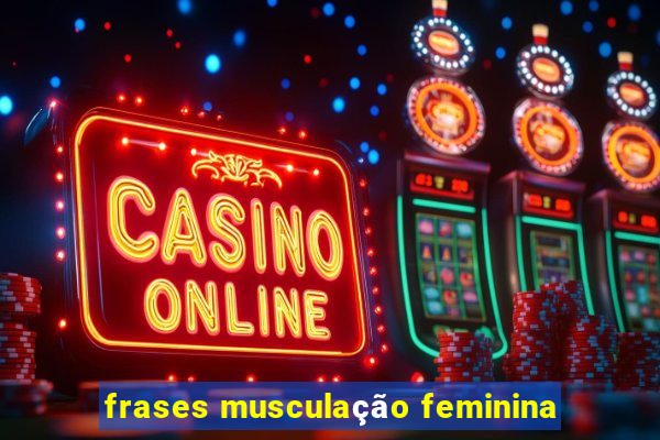 frases musculação feminina