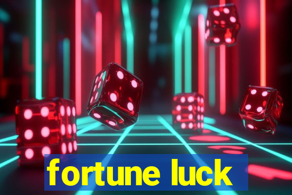 fortune luck