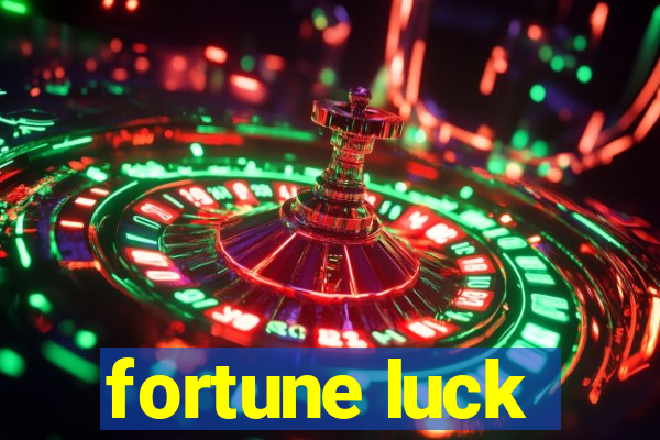 fortune luck