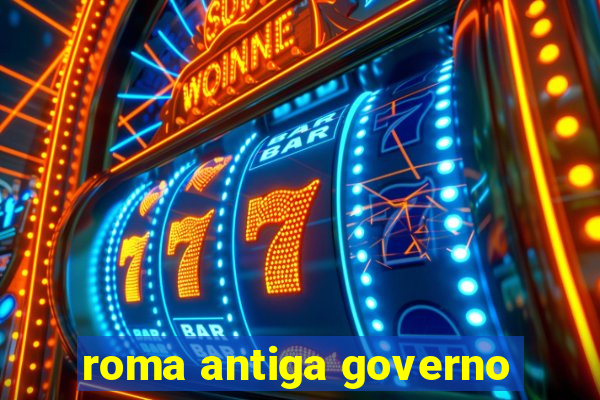 roma antiga governo