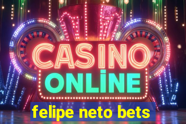 felipe neto bets