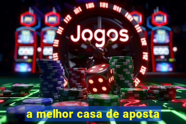 a melhor casa de aposta