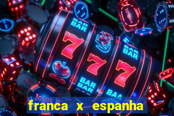 franca x espanha ao vivo