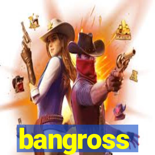 bangross