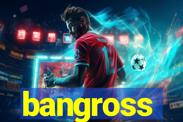 bangross