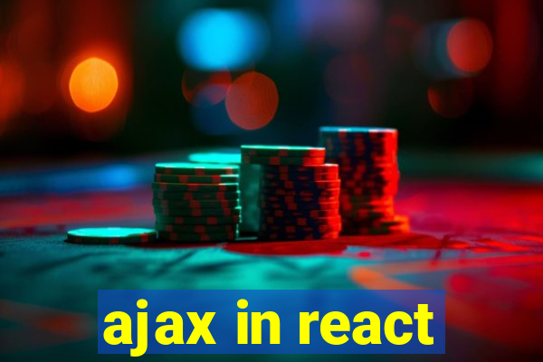 ajax in react