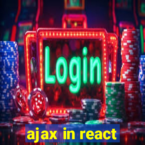 ajax in react