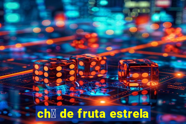 ch谩 de fruta estrela