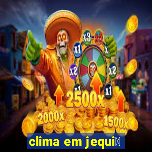 clima em jequi茅