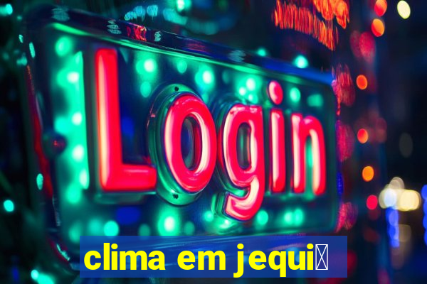 clima em jequi茅