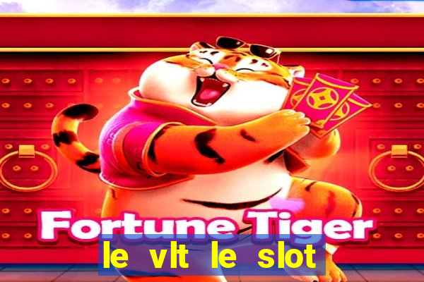 le vlt le slot machine piu evolute