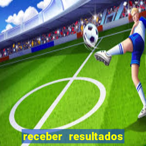 receber resultados de jogos no celular