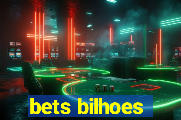 bets bilhoes