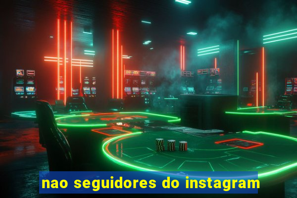 nao seguidores do instagram