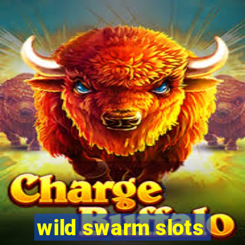 wild swarm slots