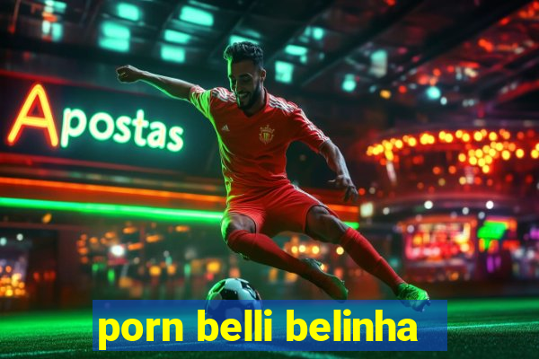 porn belli belinha