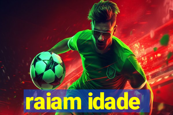 raiam idade