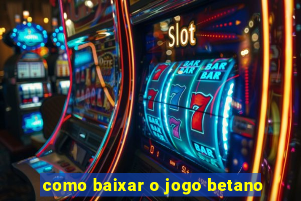 como baixar o jogo betano