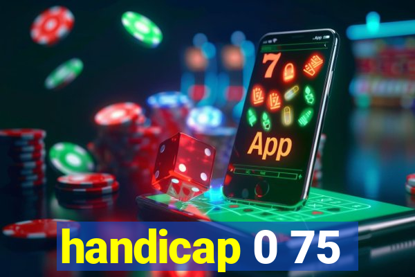 handicap 0 75