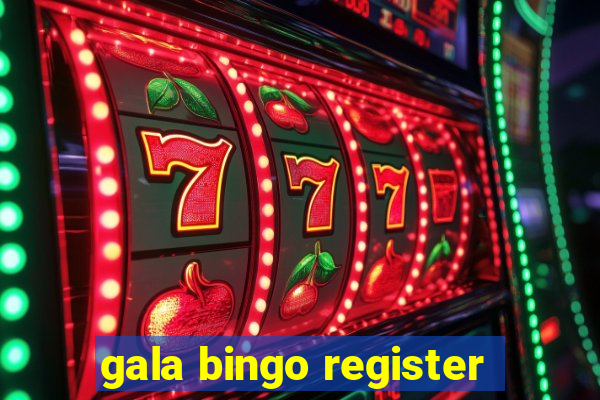 gala bingo register