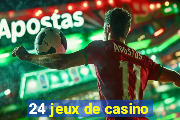 24 jeux de casino