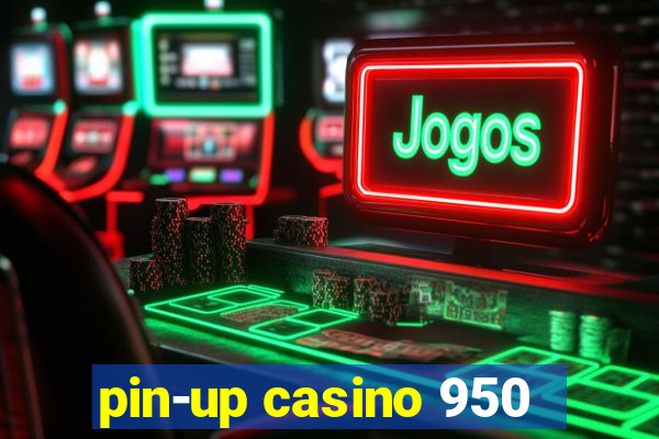 pin-up casino 950