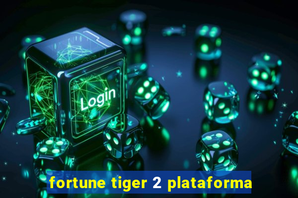 fortune tiger 2 plataforma