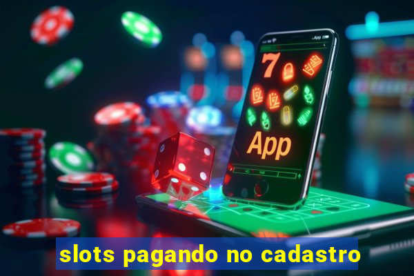 slots pagando no cadastro