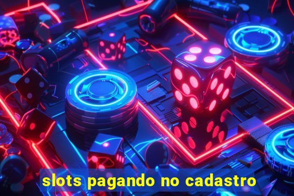 slots pagando no cadastro