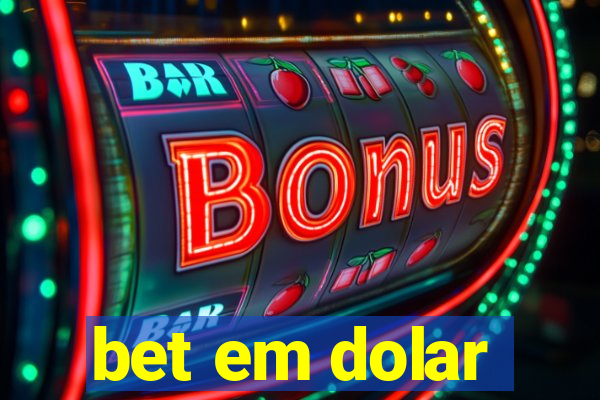 bet em dolar