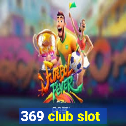 369 club slot