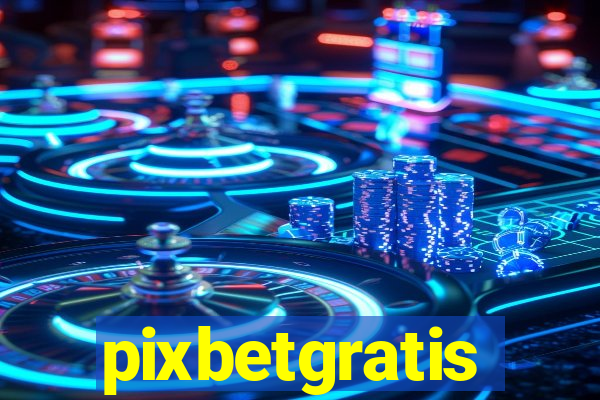 pixbetgratis