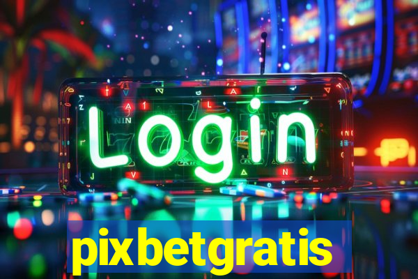 pixbetgratis